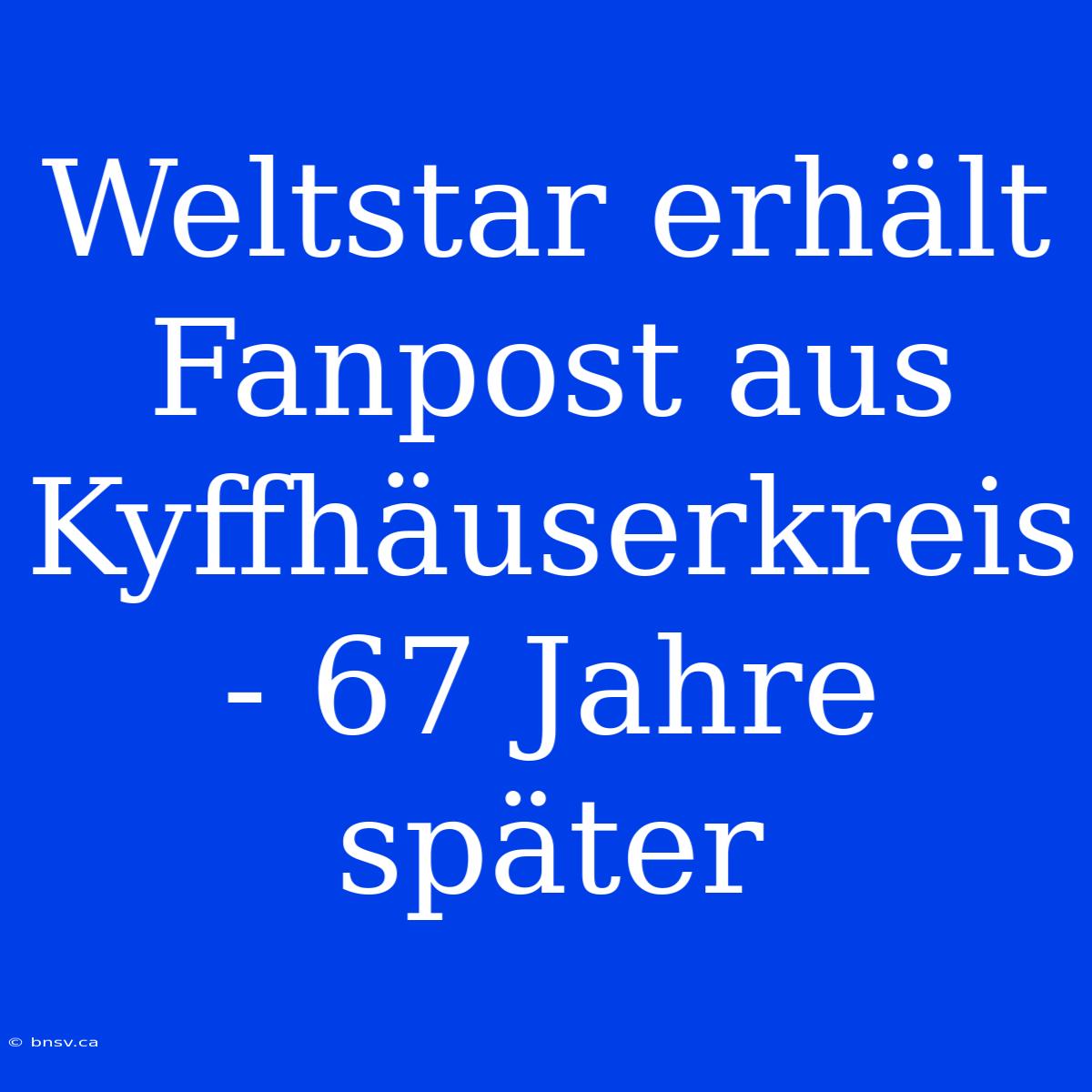 Weltstar Erhält Fanpost Aus Kyffhäuserkreis - 67 Jahre Später