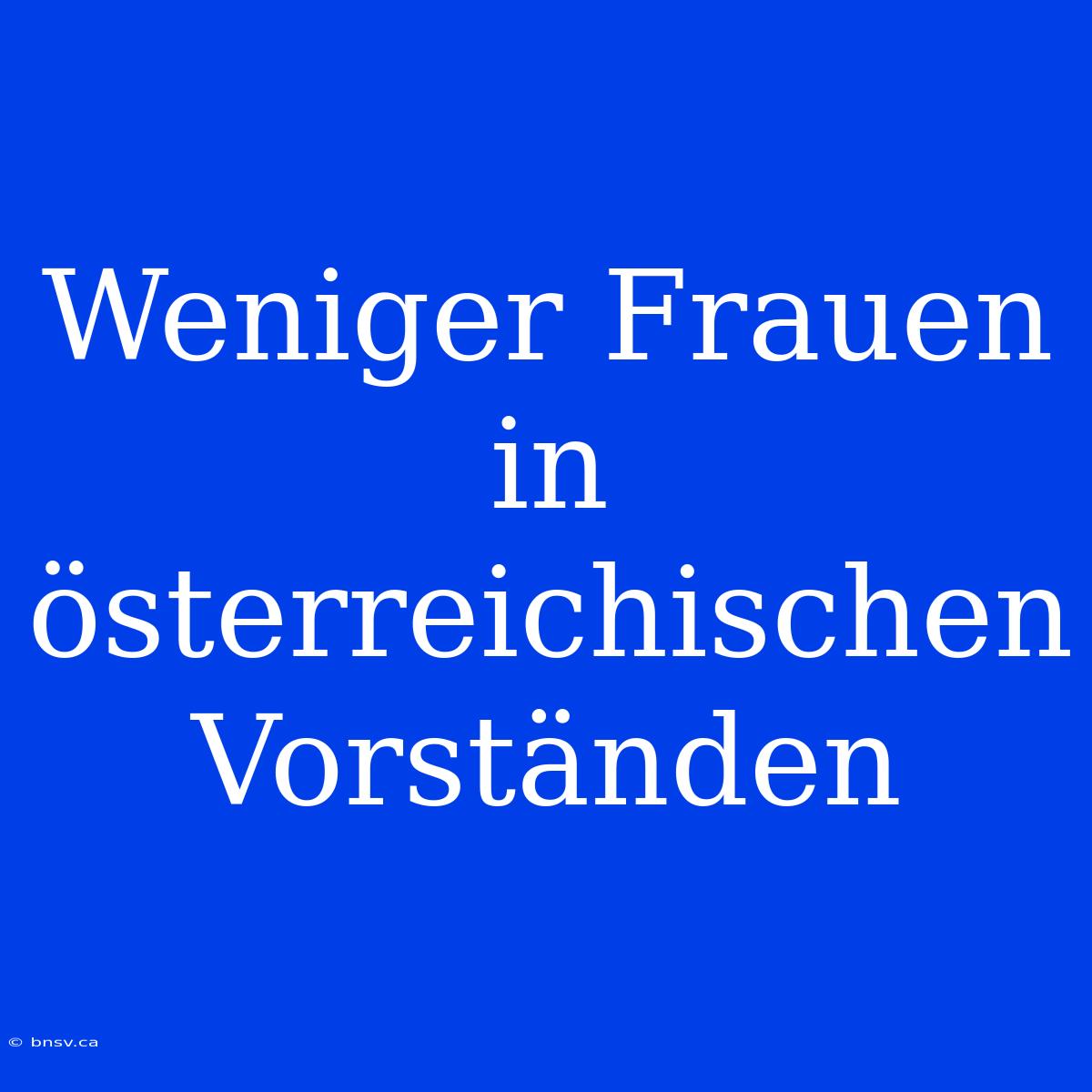 Weniger Frauen In Österreichischen Vorständen