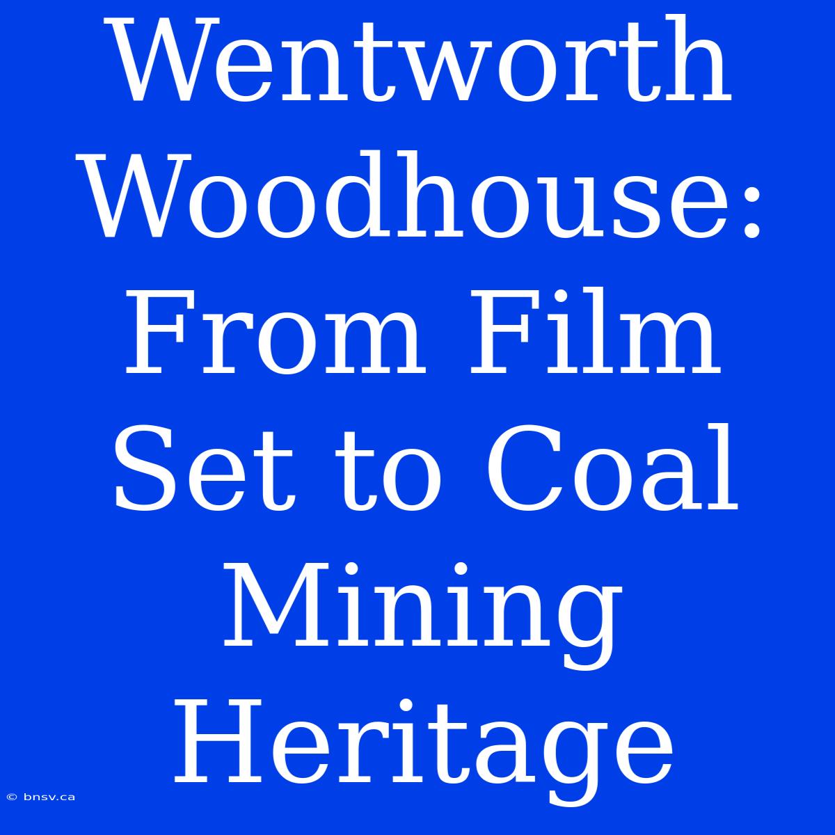 Wentworth Woodhouse: From Film Set To Coal Mining Heritage