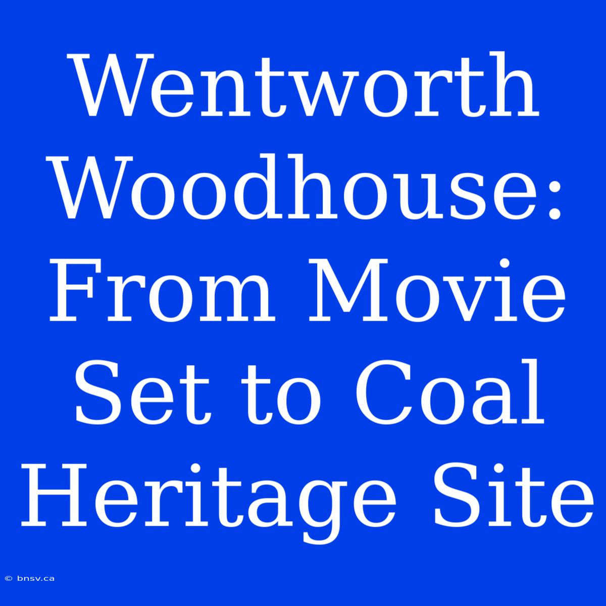 Wentworth Woodhouse: From Movie Set To Coal Heritage Site