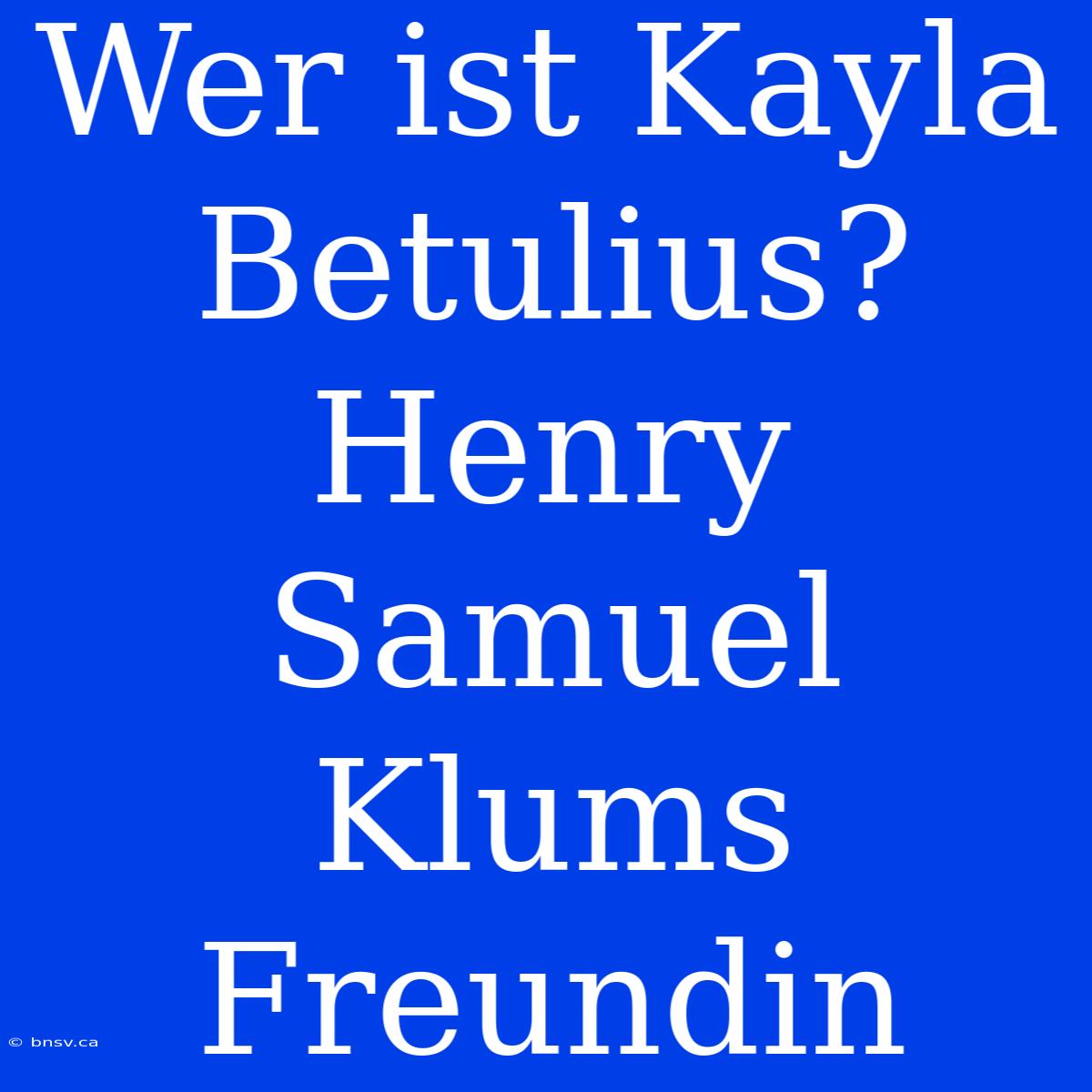 Wer Ist Kayla Betulius? Henry Samuel Klums Freundin