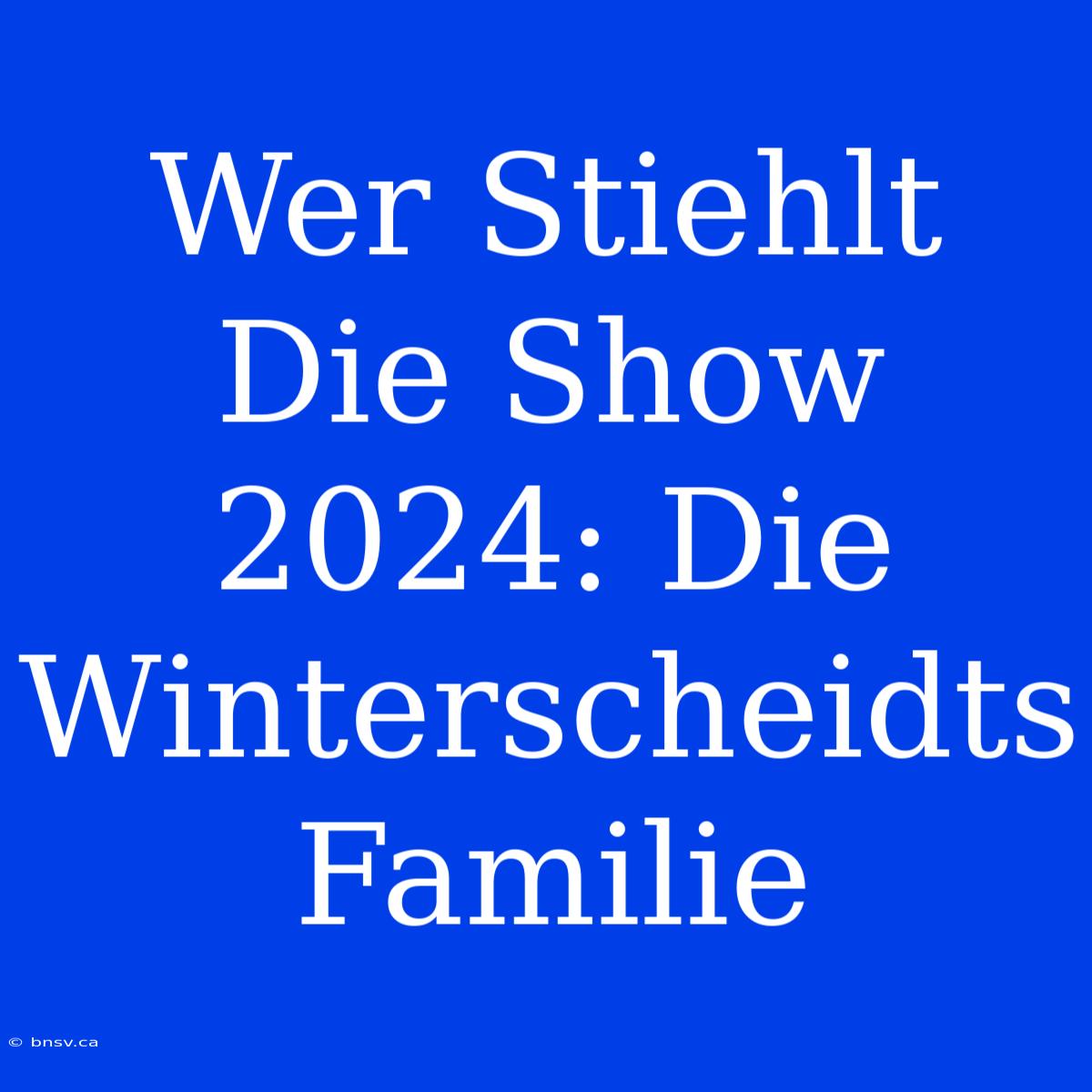 Wer Stiehlt Die Show 2024: Die Winterscheidts Familie