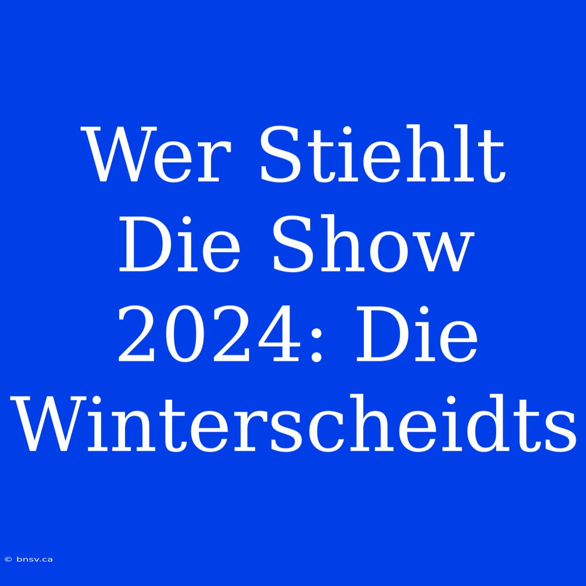 Wer Stiehlt Die Show 2024: Die Winterscheidts