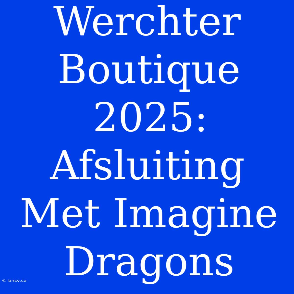 Werchter Boutique 2025: Afsluiting Met Imagine Dragons