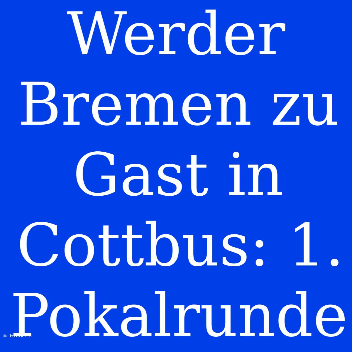 Werder Bremen Zu Gast In Cottbus: 1. Pokalrunde