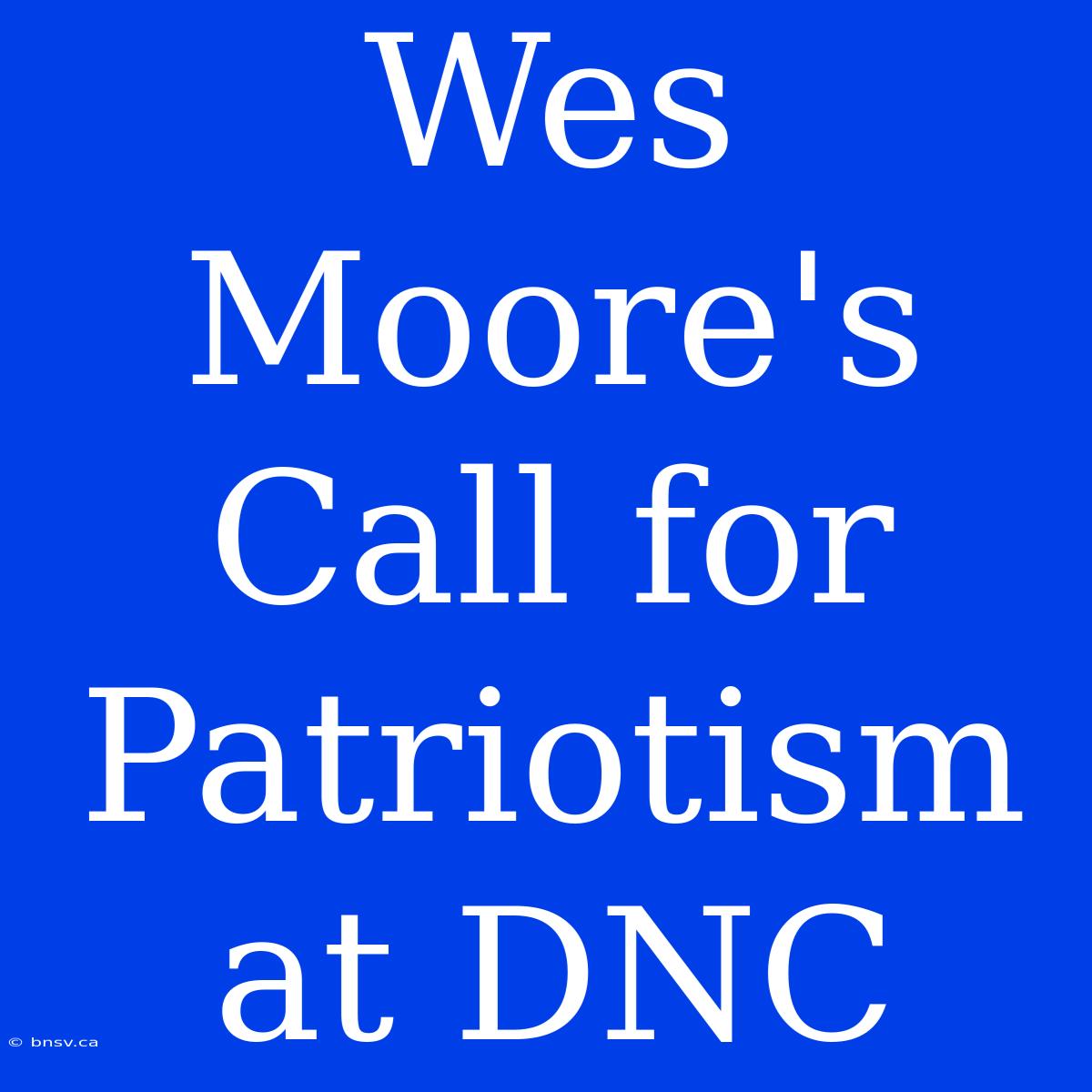 Wes Moore's Call For Patriotism At DNC