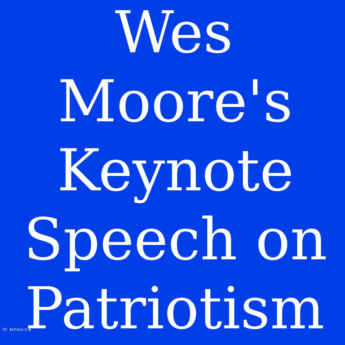 Wes Moore's Keynote Speech On Patriotism