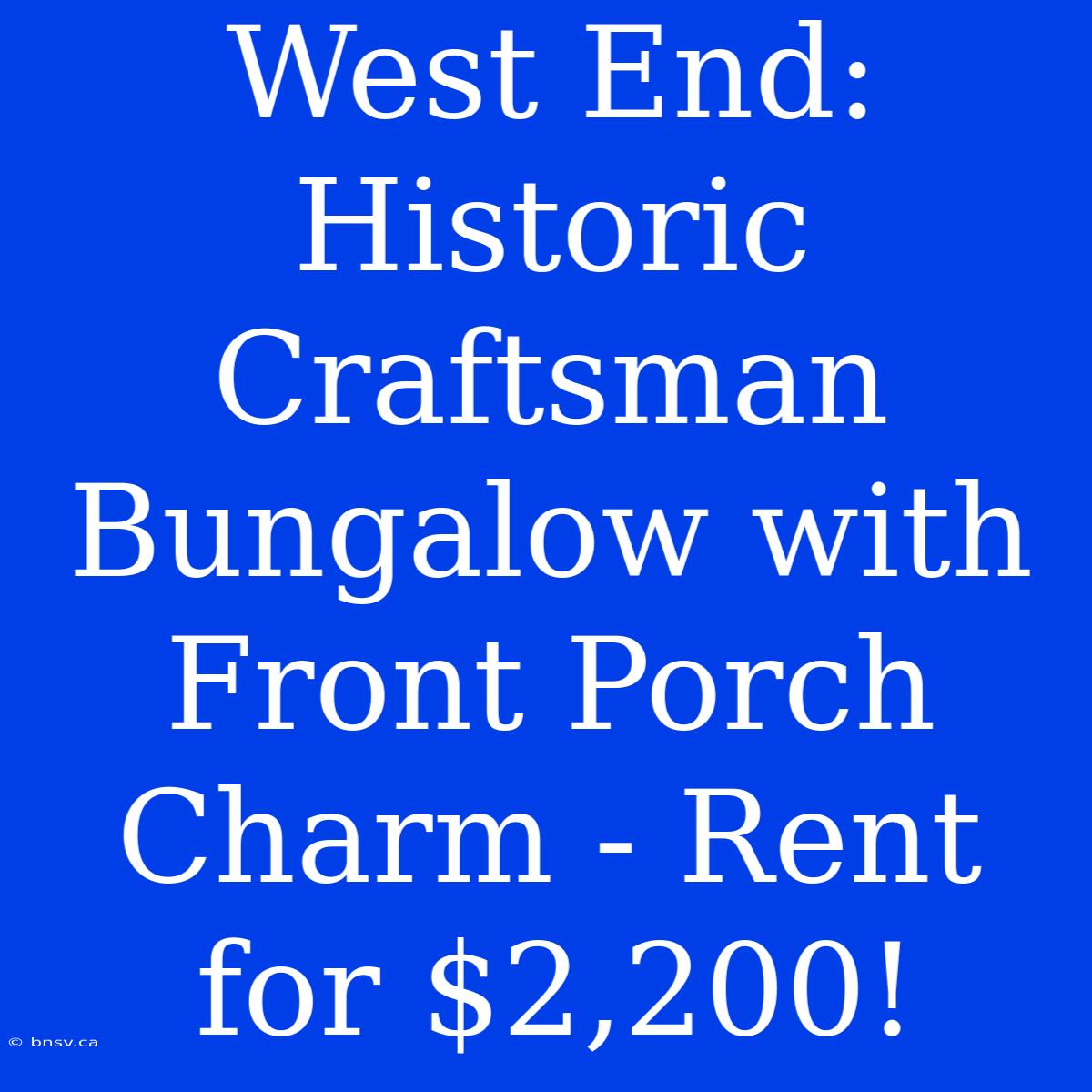 West End: Historic Craftsman Bungalow With Front Porch Charm - Rent For $2,200!