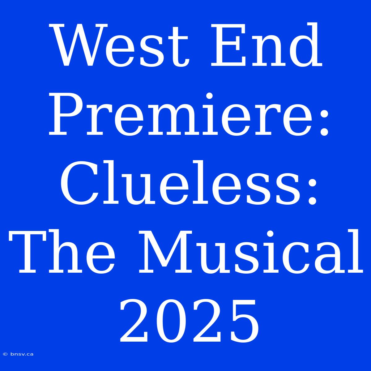 West End Premiere: Clueless: The Musical 2025