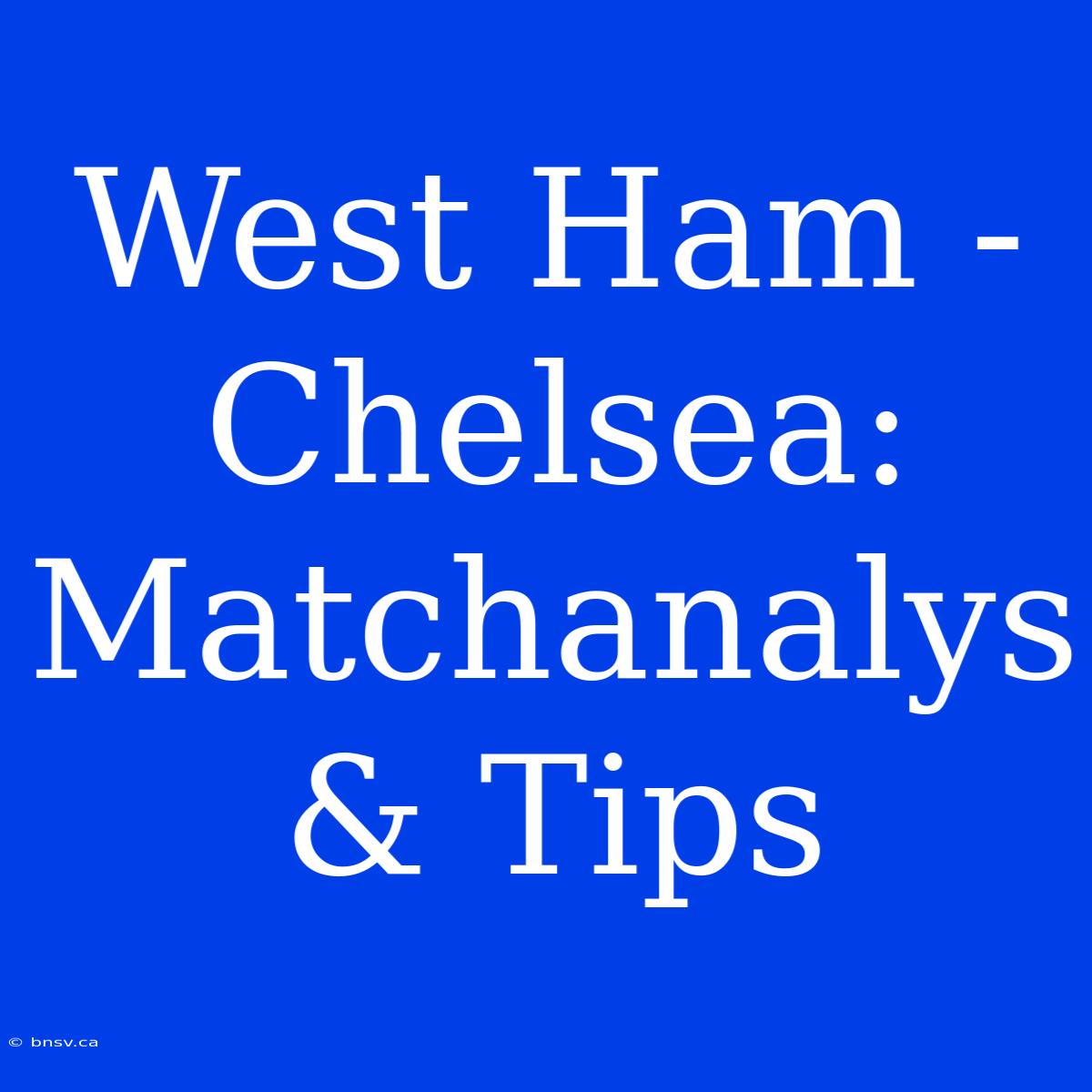 West Ham - Chelsea: Matchanalys & Tips