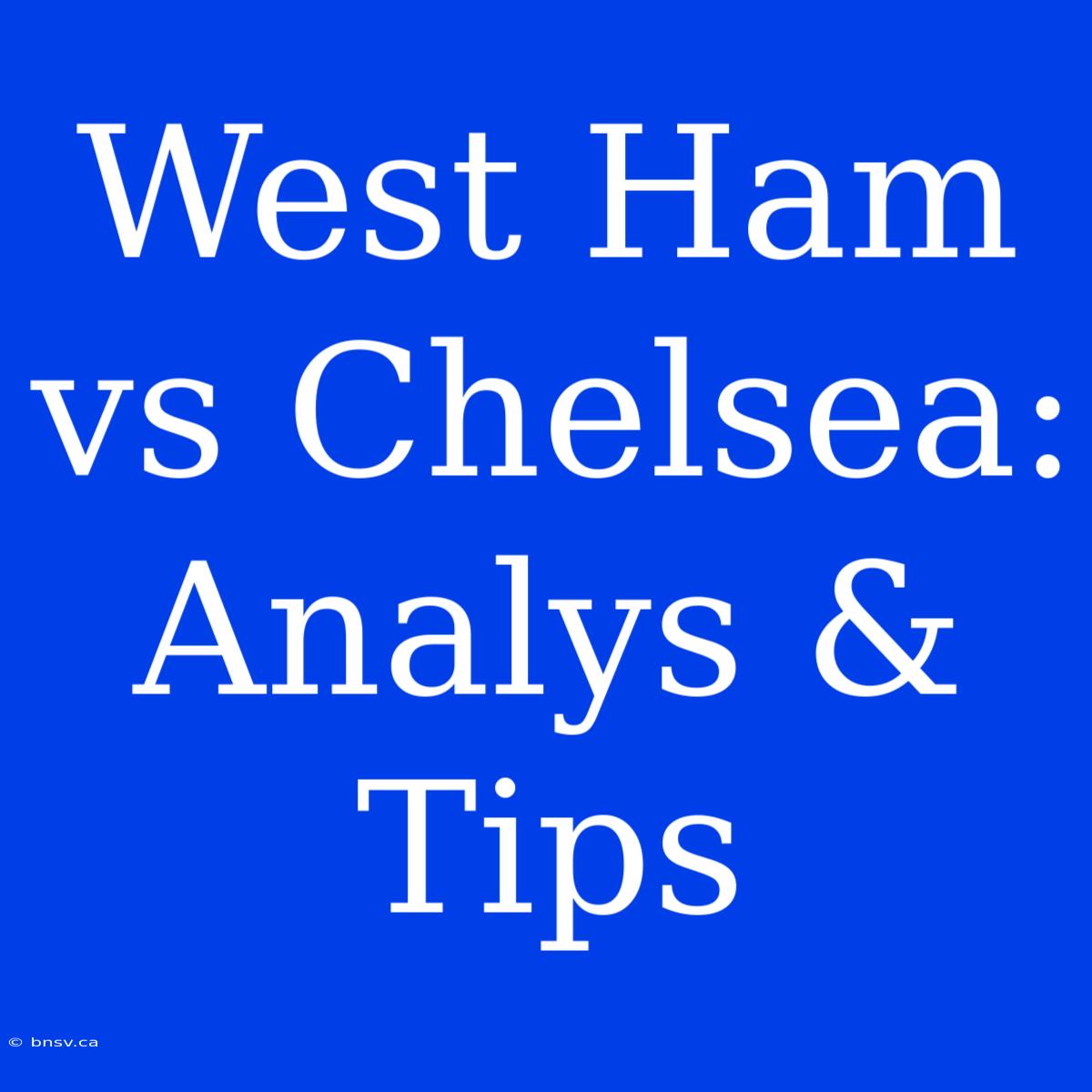 West Ham Vs Chelsea: Analys & Tips