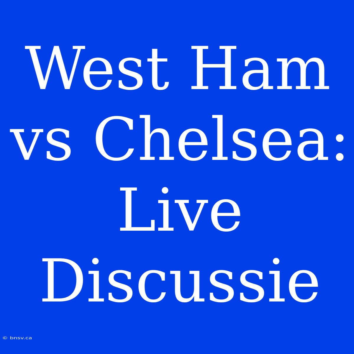 West Ham Vs Chelsea: Live Discussie