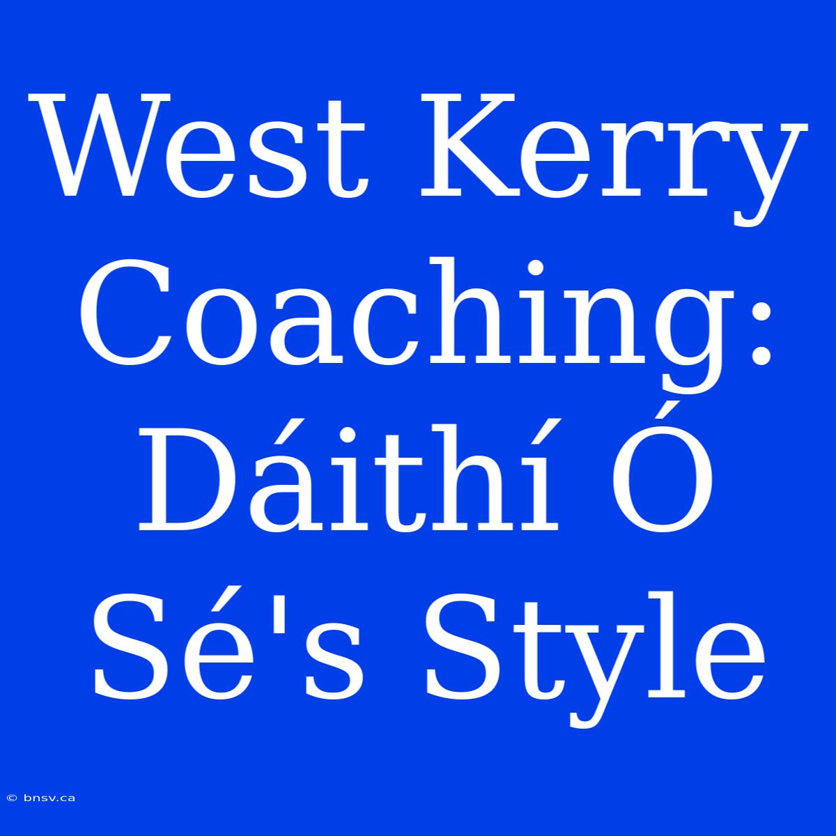 West Kerry Coaching: Dáithí Ó Sé's Style