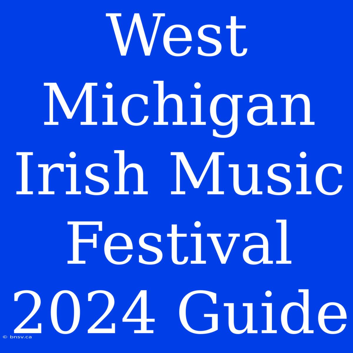 West Michigan Irish Music Festival 2024 Guide