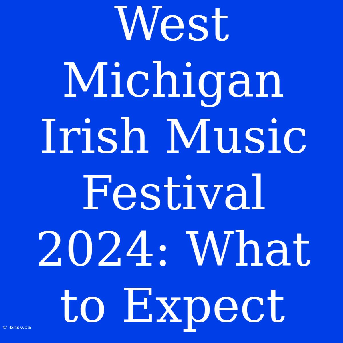 West Michigan Irish Music Festival 2024: What To Expect