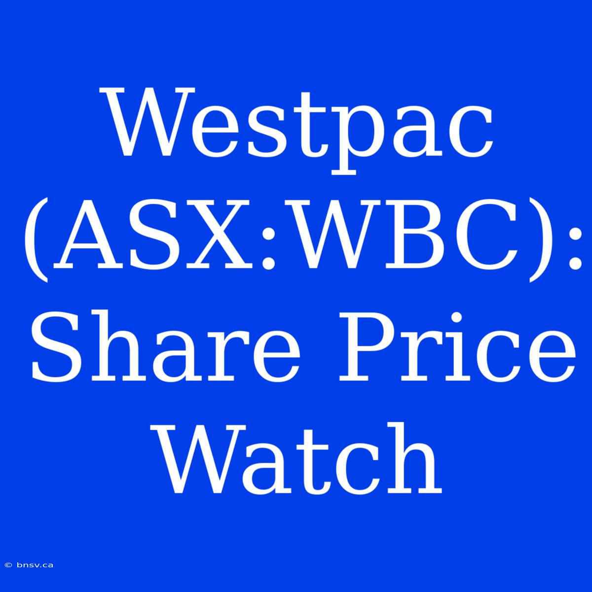 Westpac (ASX:WBC): Share Price Watch