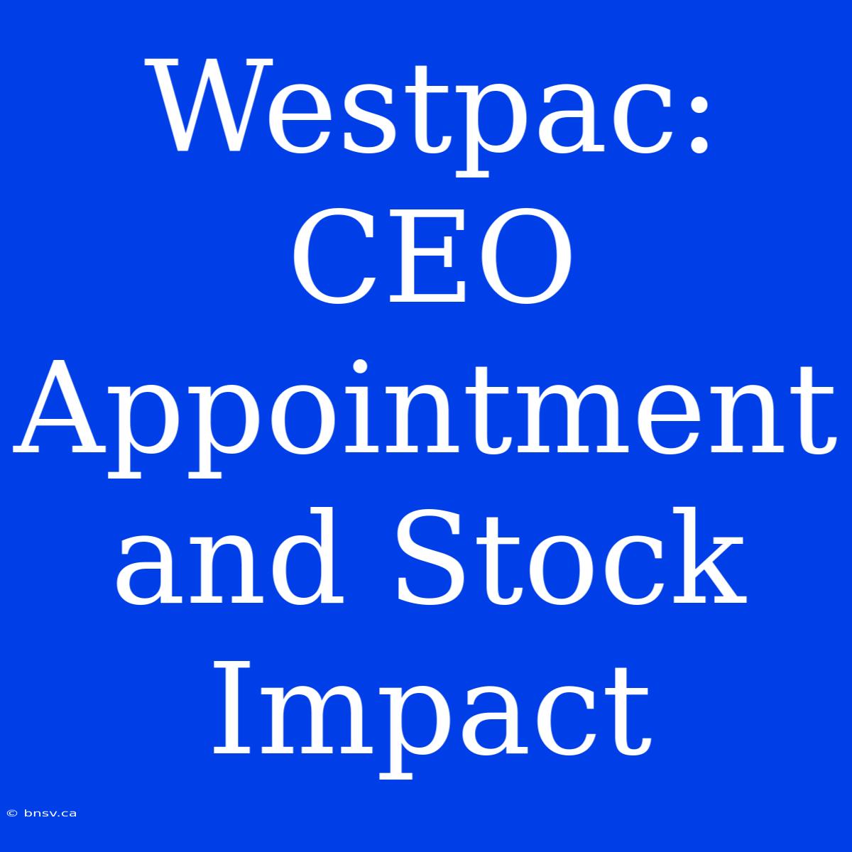 Westpac: CEO Appointment And Stock Impact