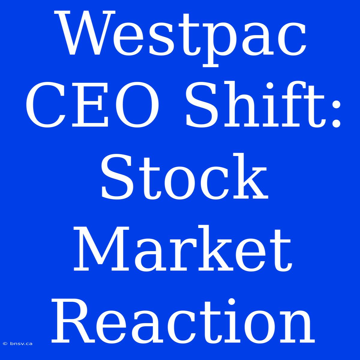 Westpac CEO Shift: Stock Market Reaction