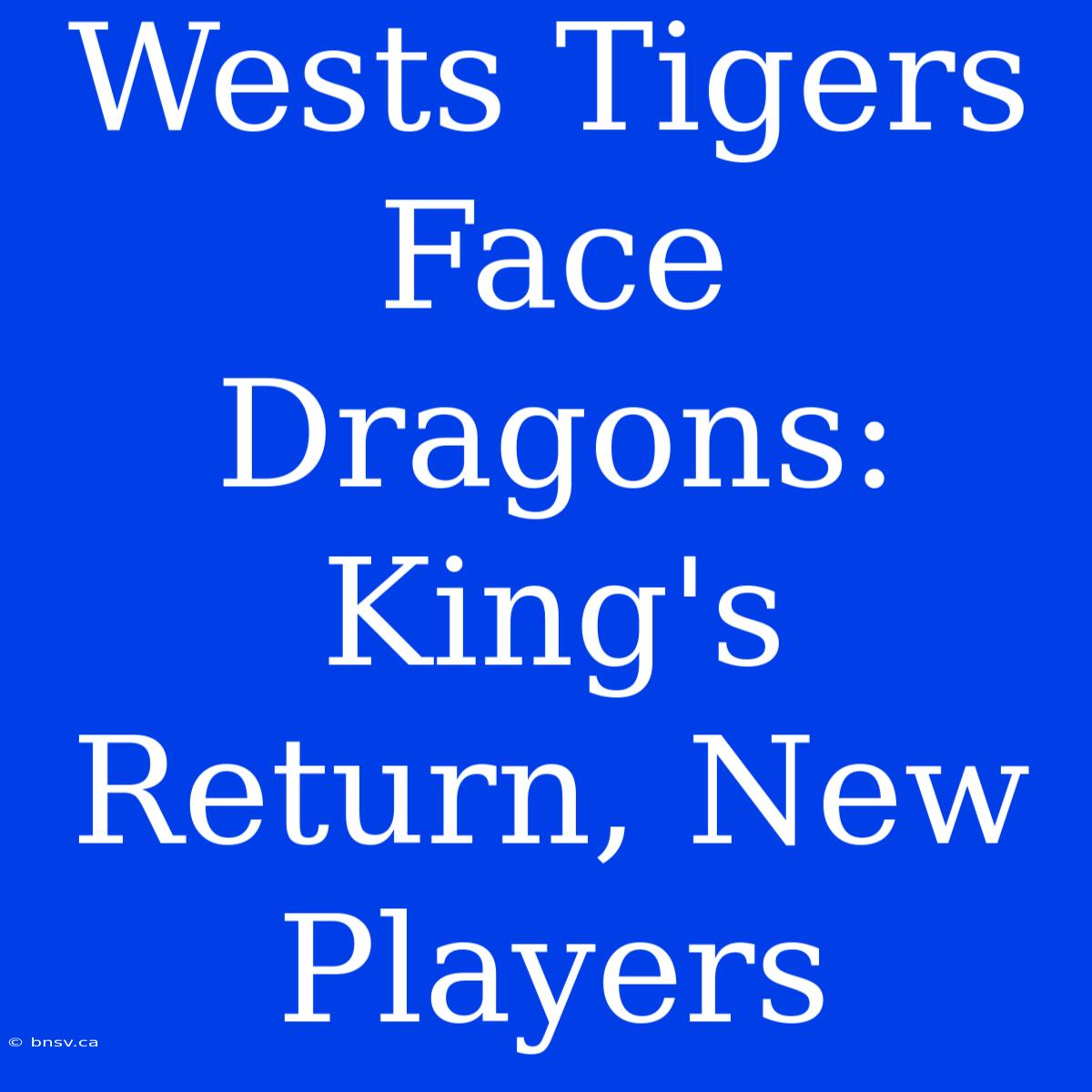 Wests Tigers Face Dragons: King's Return, New Players