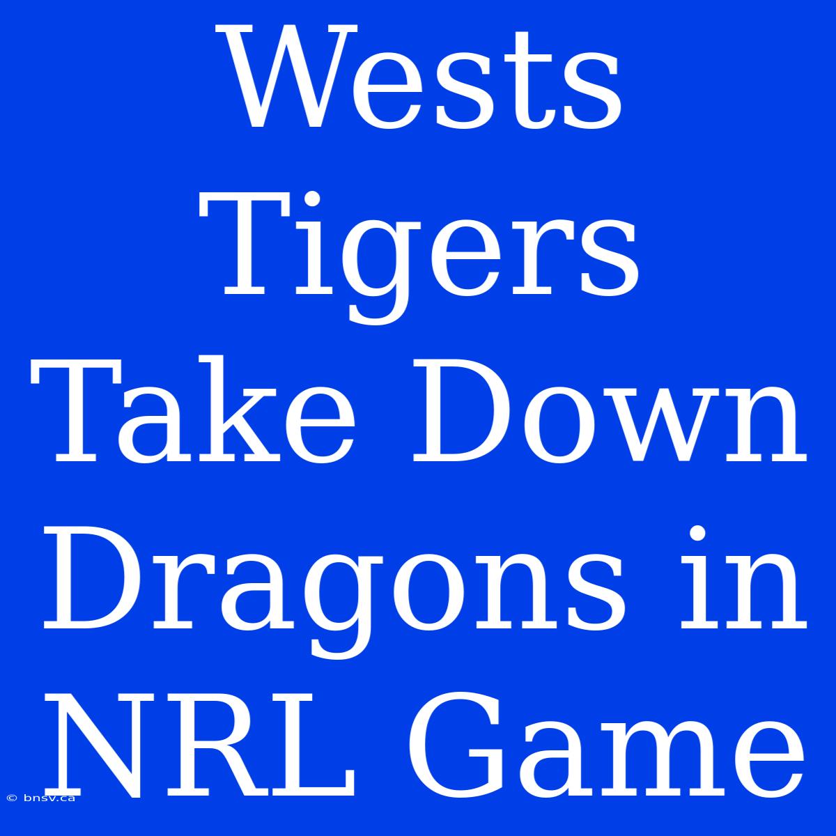 Wests Tigers Take Down Dragons In NRL Game