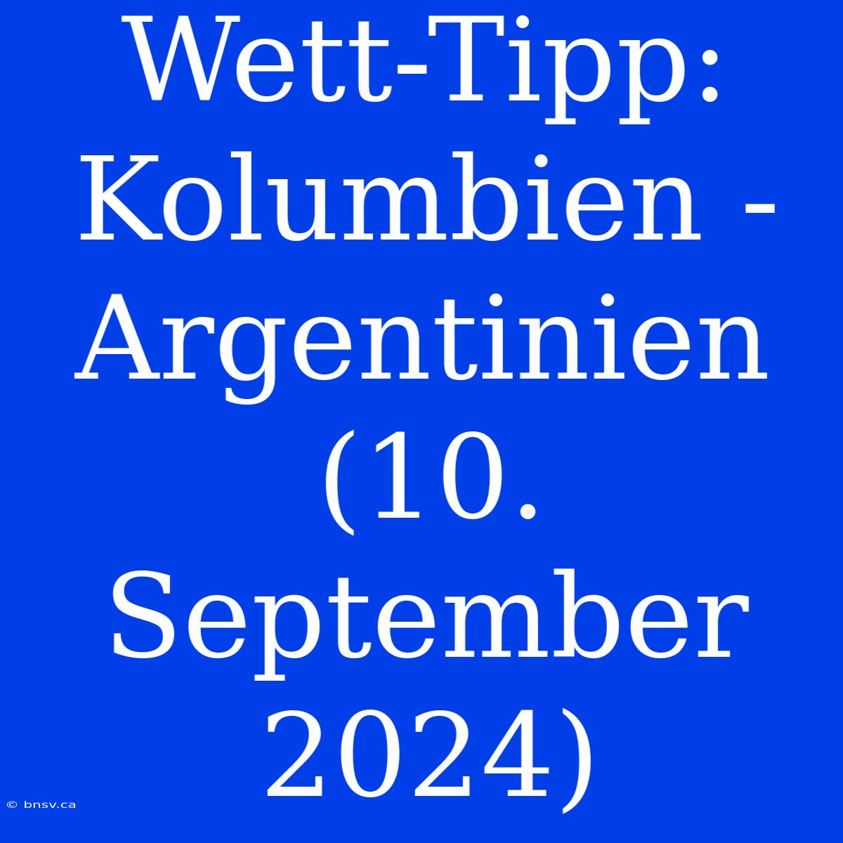 Wett-Tipp: Kolumbien - Argentinien (10. September 2024)