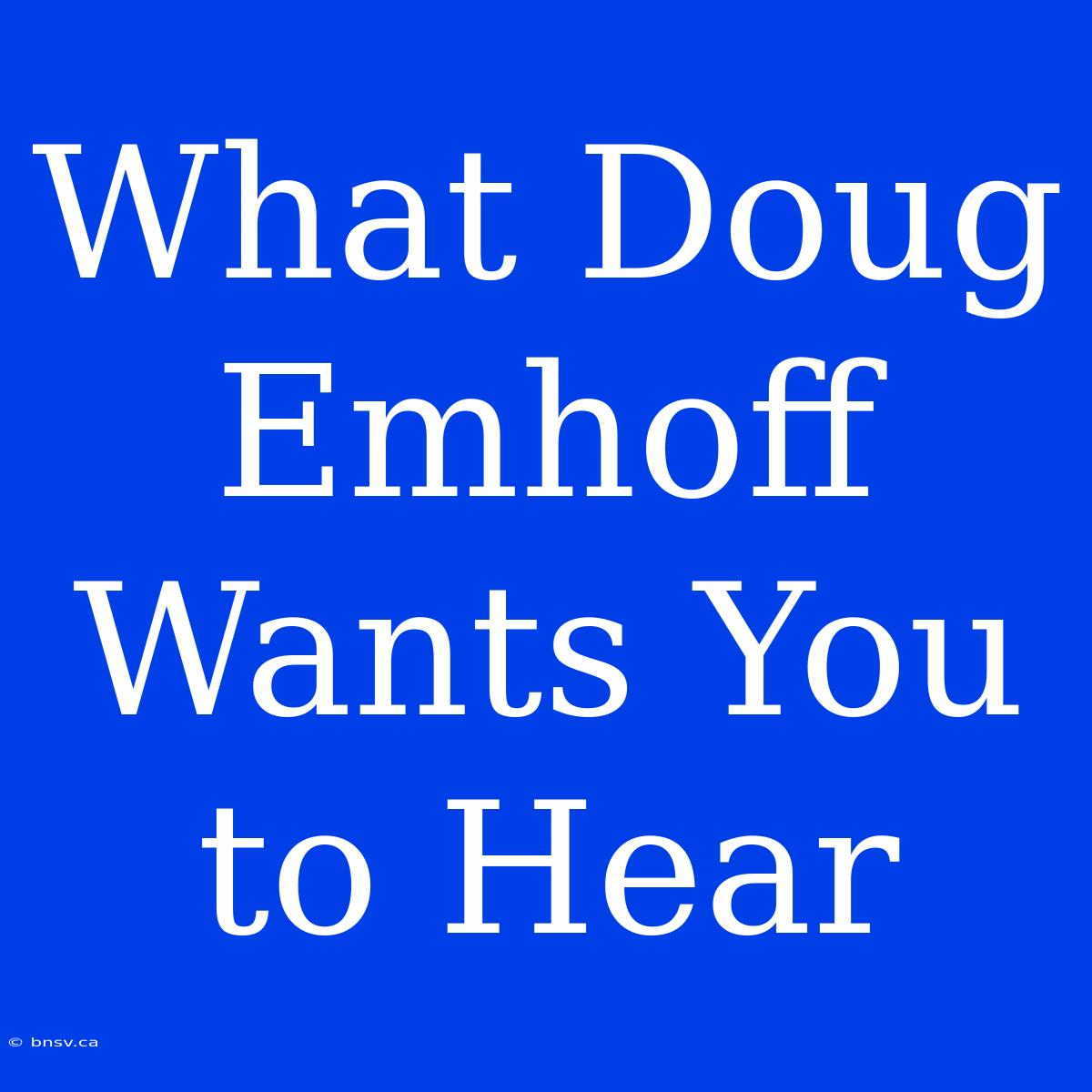 What Doug Emhoff Wants You To Hear