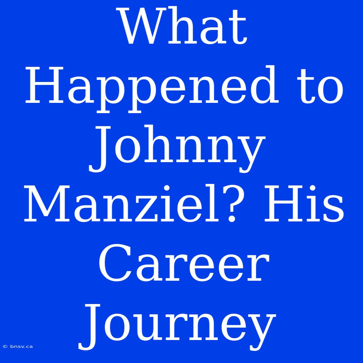 What Happened To Johnny Manziel? His Career Journey