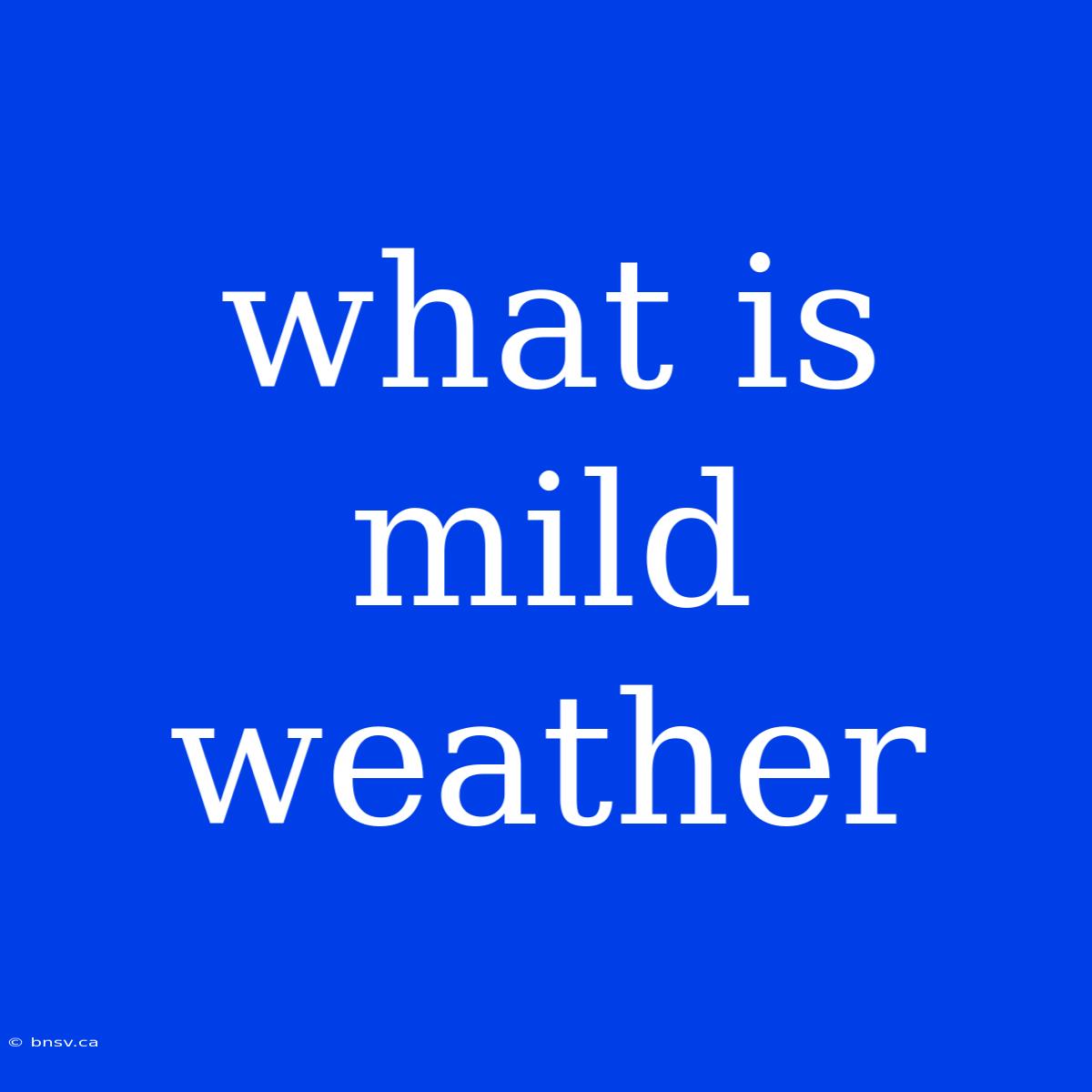 What Is Mild Weather