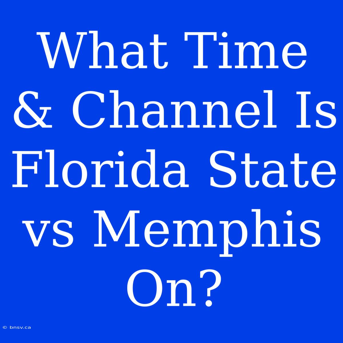 What Time & Channel Is Florida State Vs Memphis On?