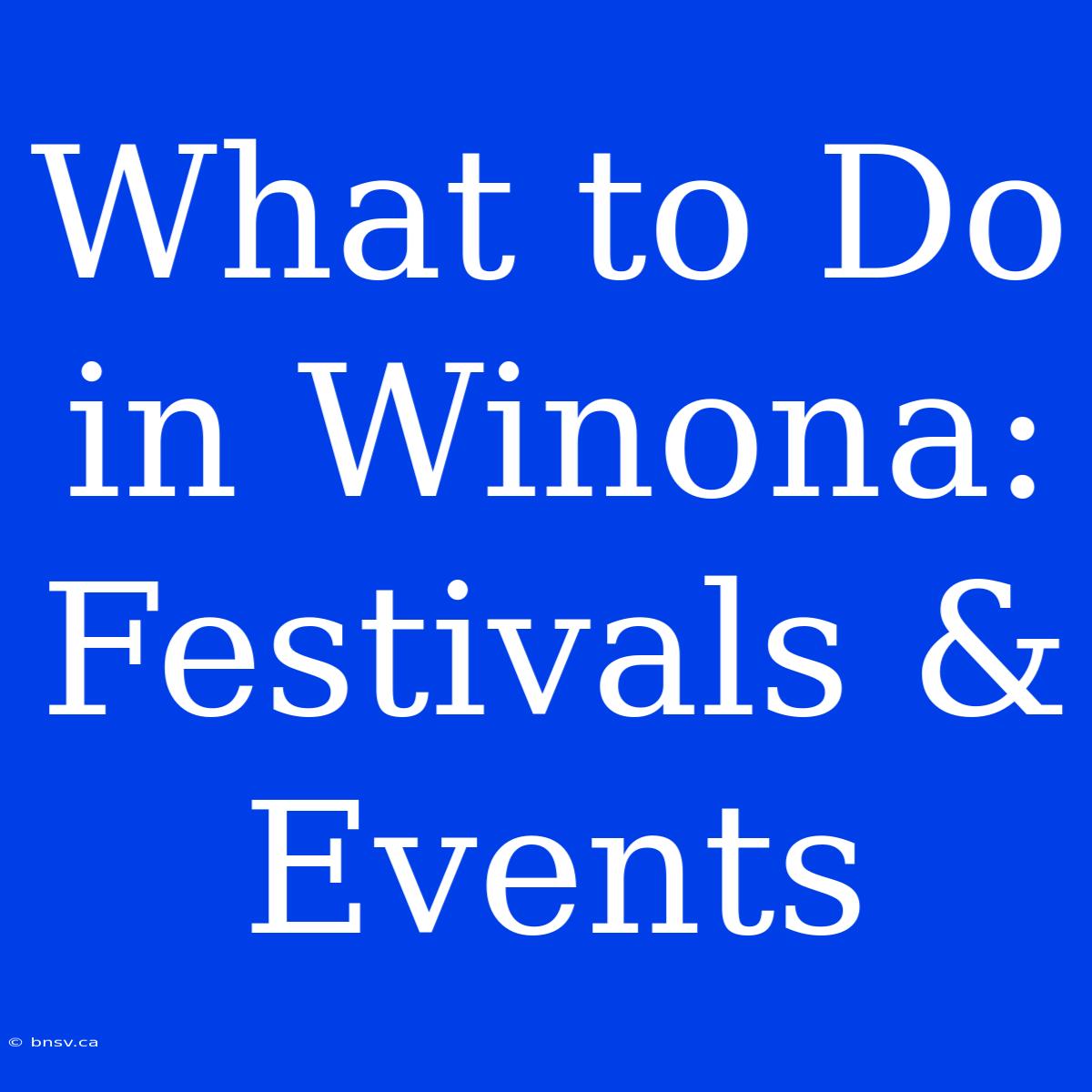 What To Do In Winona: Festivals & Events