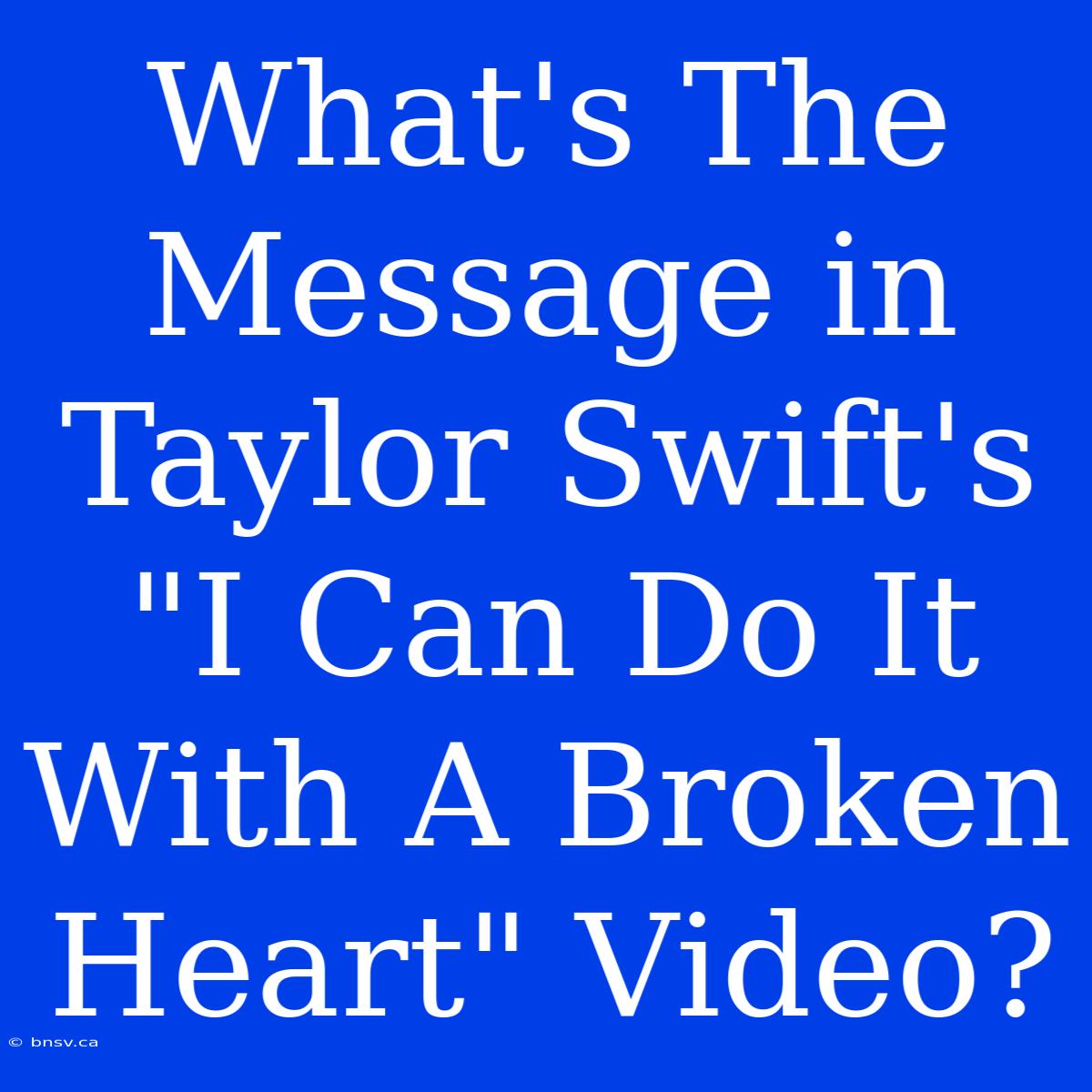 What's The Message In Taylor Swift's 