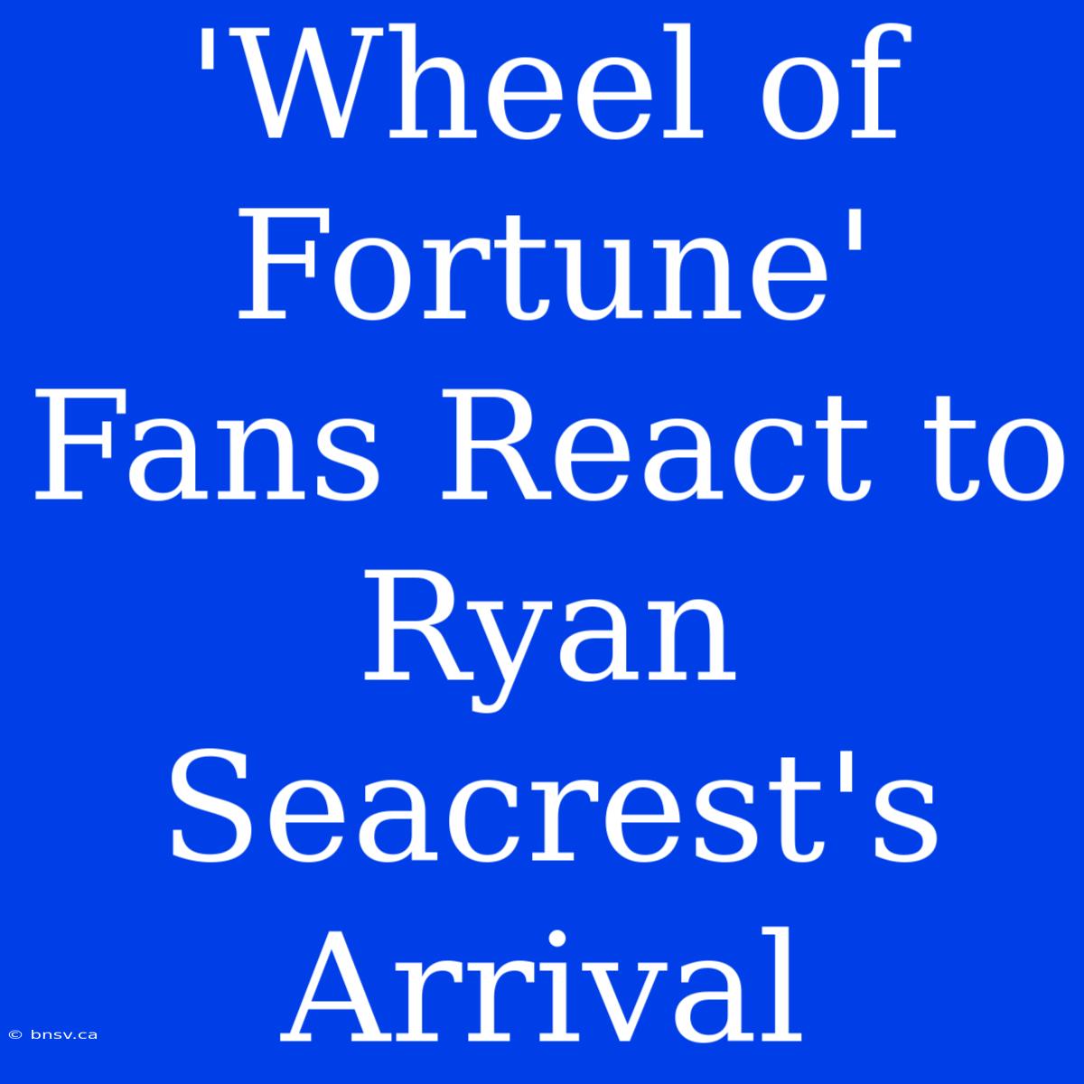 'Wheel Of Fortune' Fans React To Ryan Seacrest's Arrival