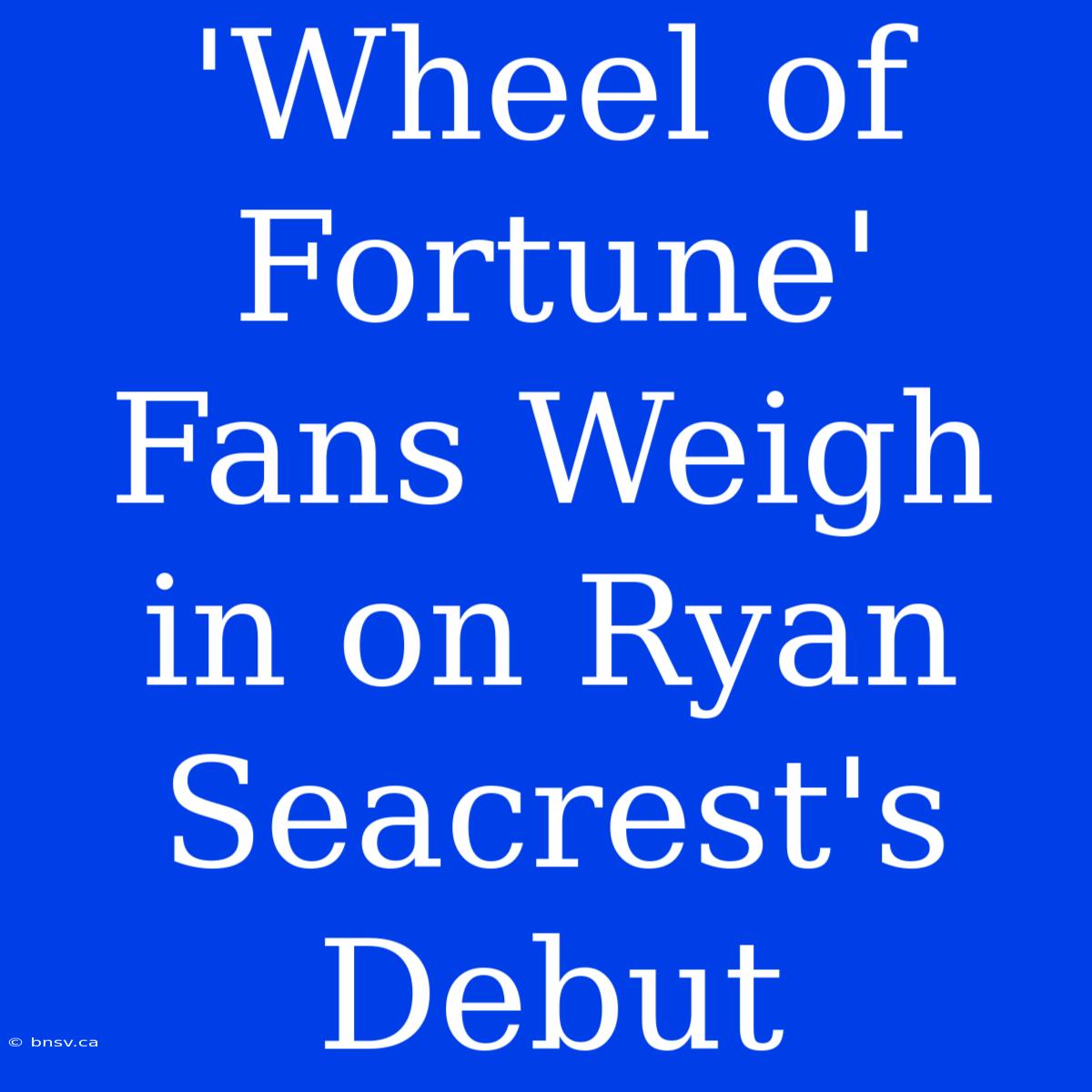 'Wheel Of Fortune' Fans Weigh In On Ryan Seacrest's Debut