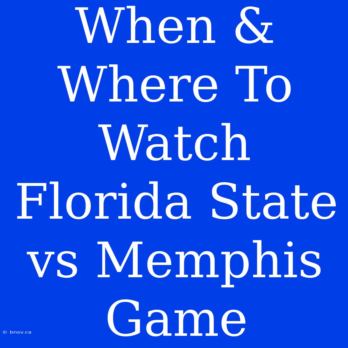 When & Where To Watch Florida State Vs Memphis Game