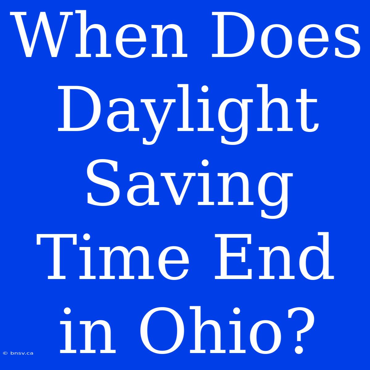 When Does Daylight Saving Time End In Ohio?