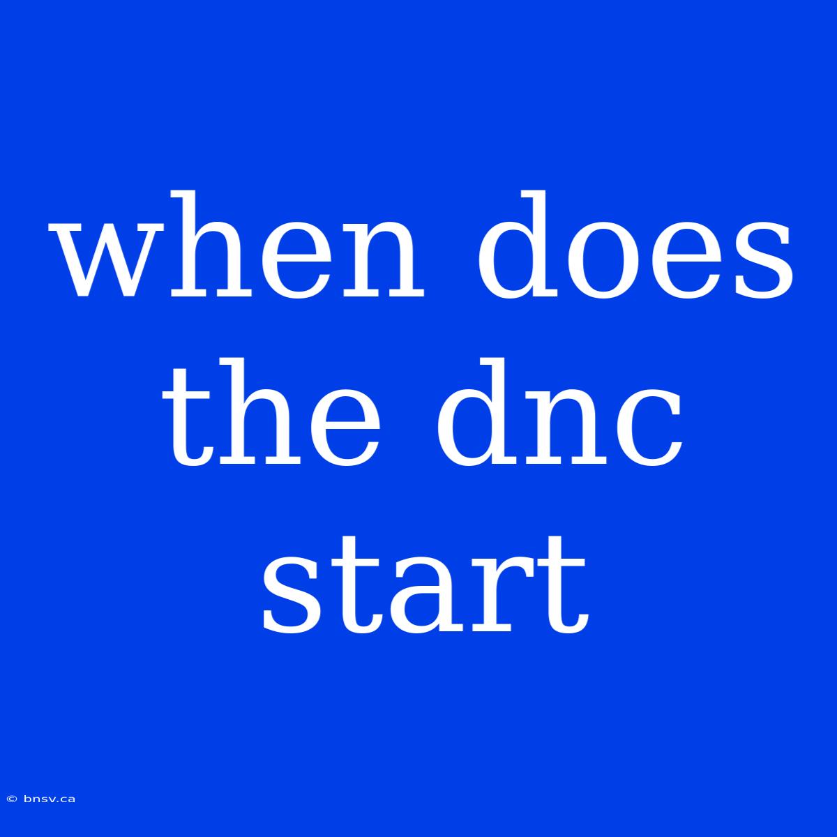 When Does The Dnc Start