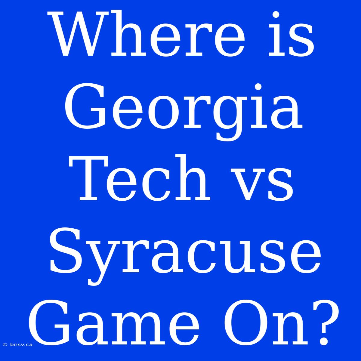 Where Is Georgia Tech Vs Syracuse Game On?