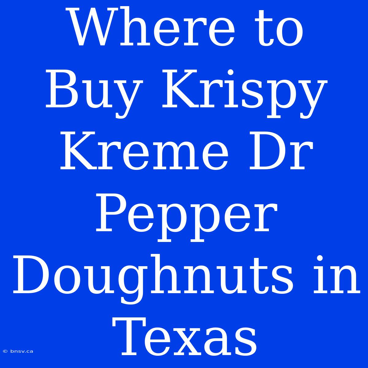 Where To Buy Krispy Kreme Dr Pepper Doughnuts In Texas