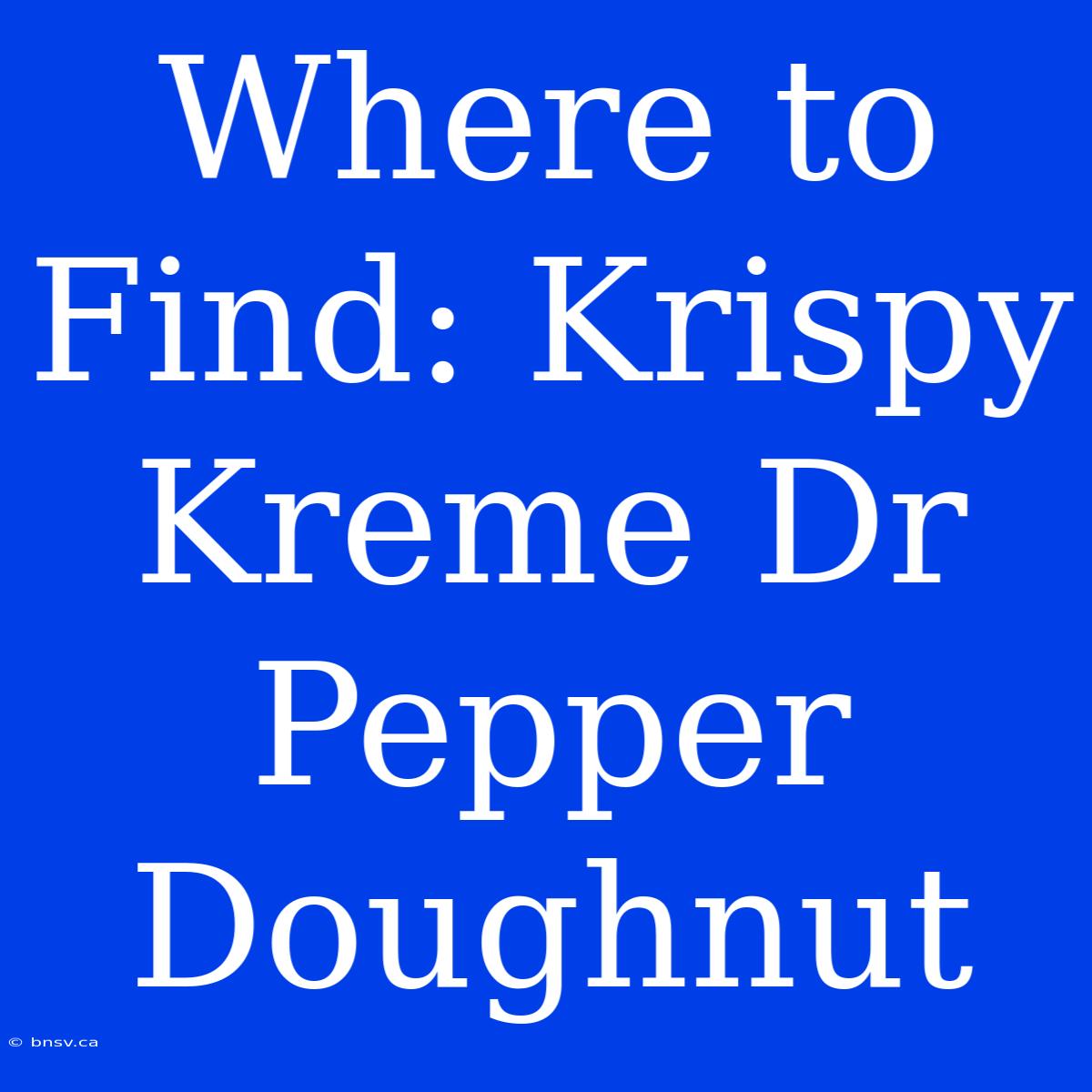 Where To Find: Krispy Kreme Dr Pepper Doughnut