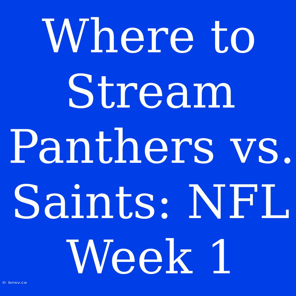 Where To Stream Panthers Vs. Saints: NFL Week 1