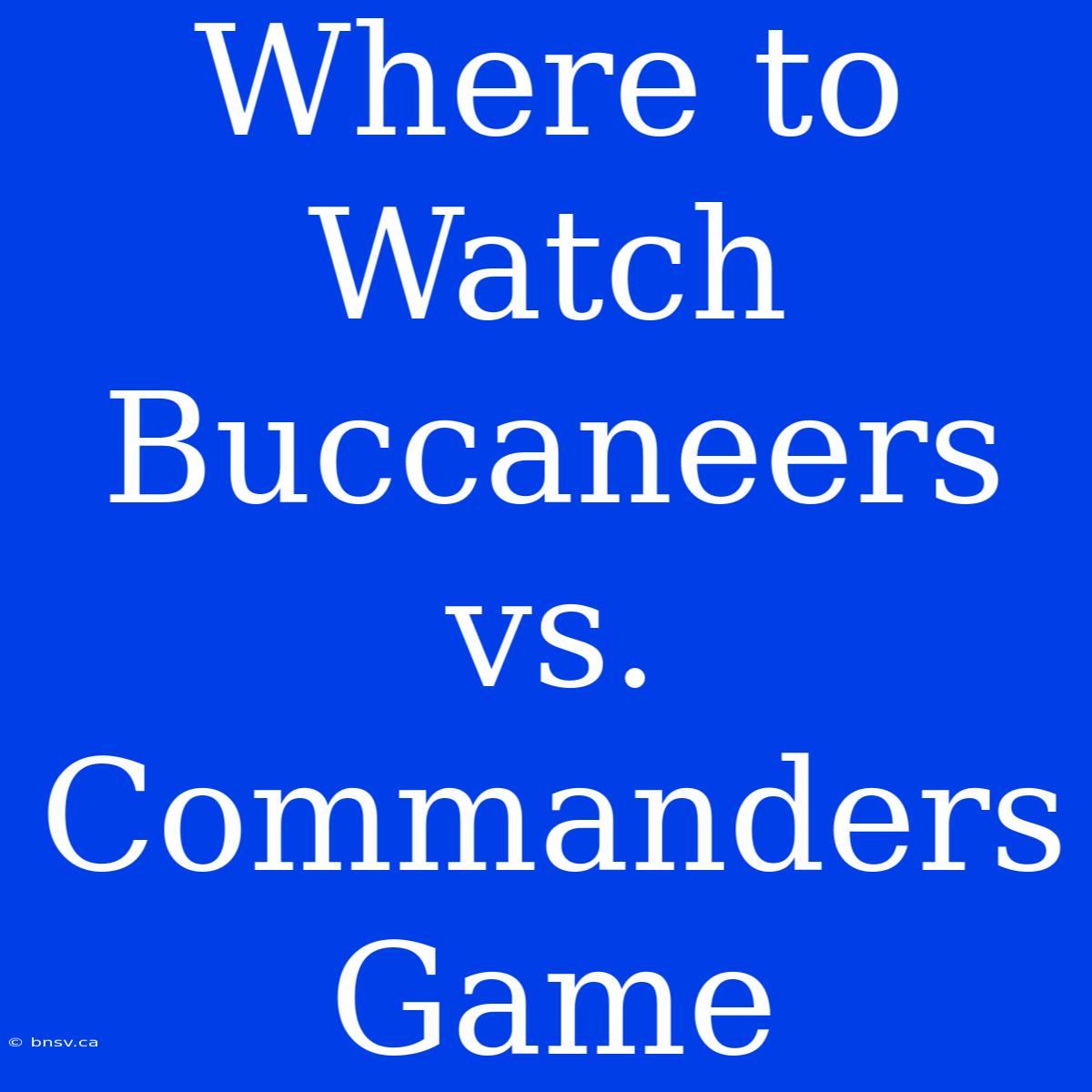 Where To Watch Buccaneers Vs. Commanders Game