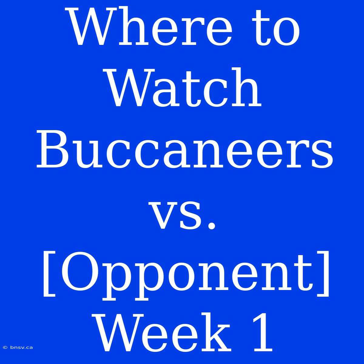 Where To Watch Buccaneers Vs. [Opponent] Week 1