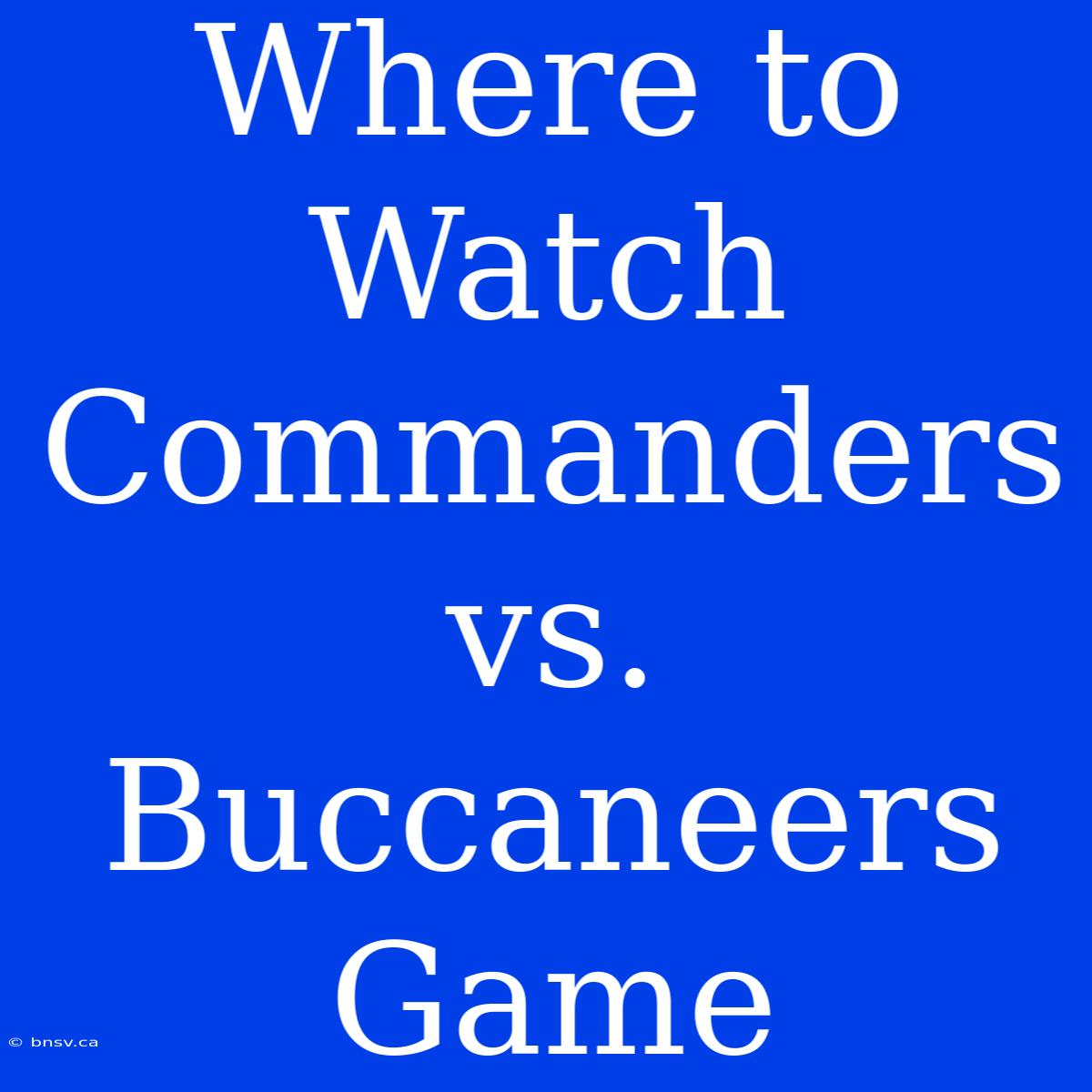 Where To Watch Commanders Vs. Buccaneers Game