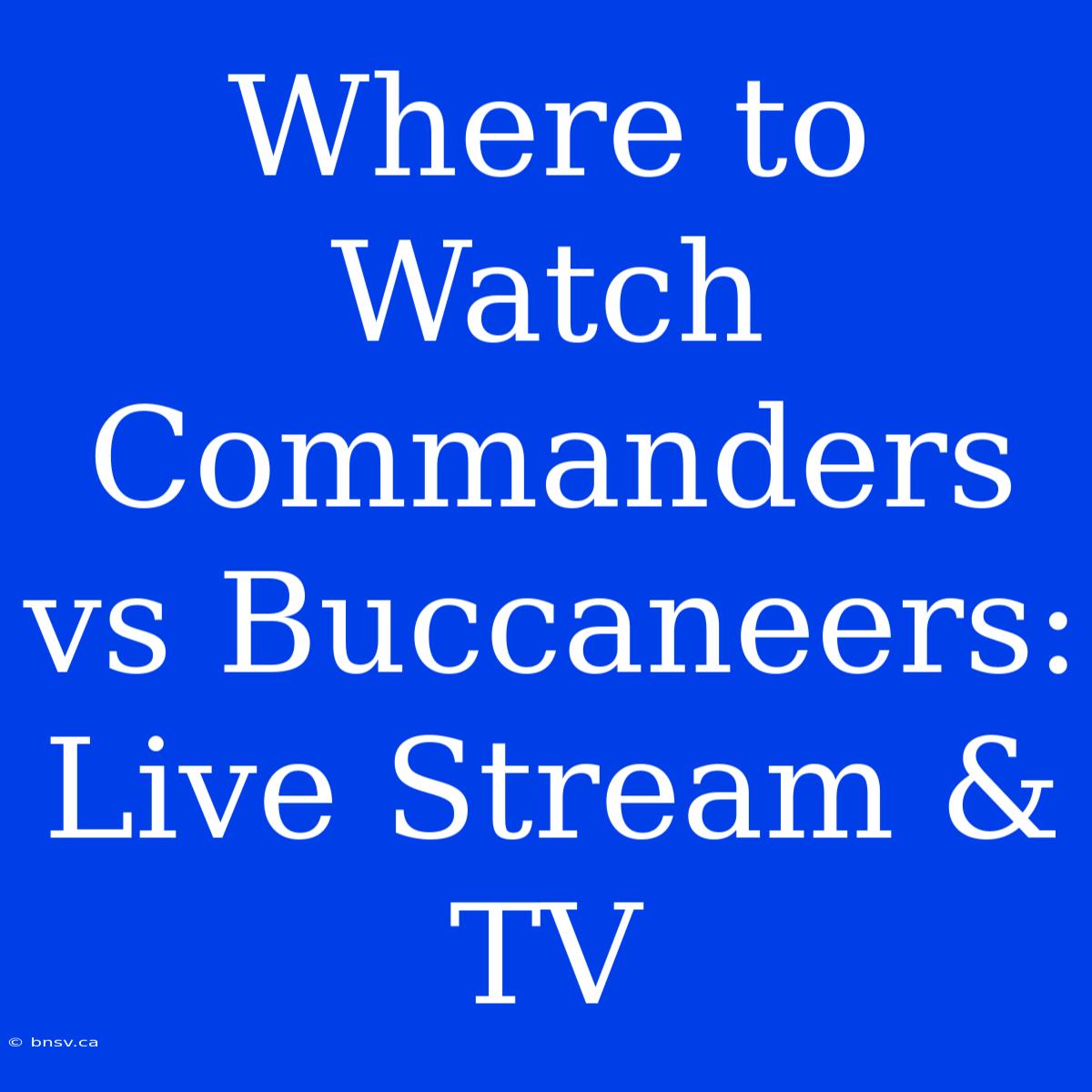 Where To Watch Commanders Vs Buccaneers: Live Stream & TV