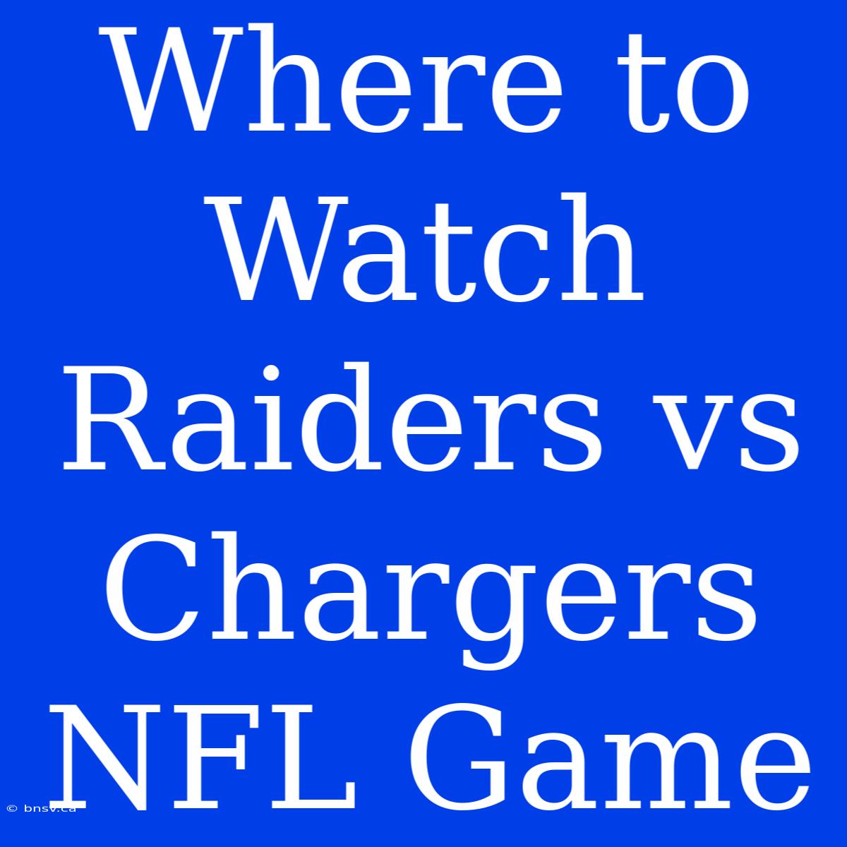 Where To Watch Raiders Vs Chargers NFL Game