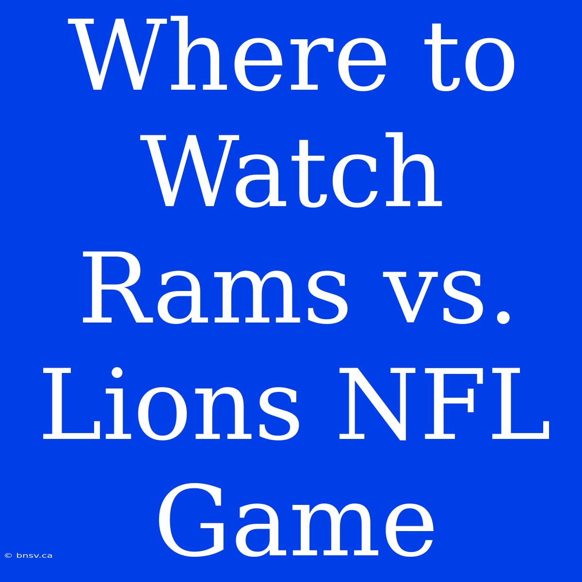 Where To Watch Rams Vs. Lions NFL Game