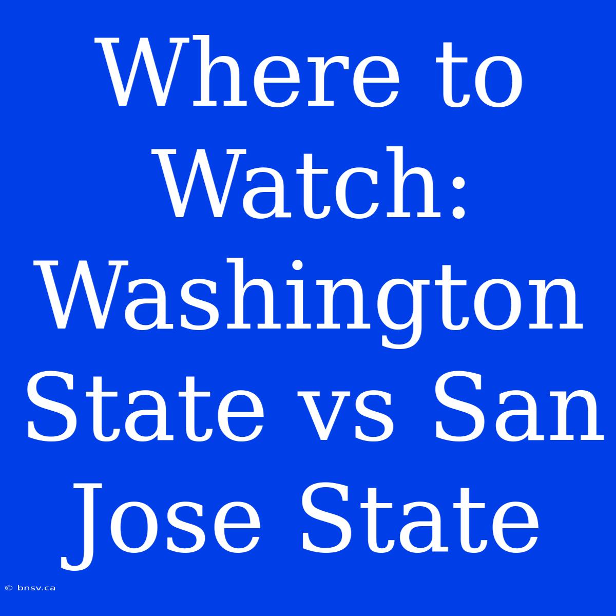 Where To Watch: Washington State Vs San Jose State