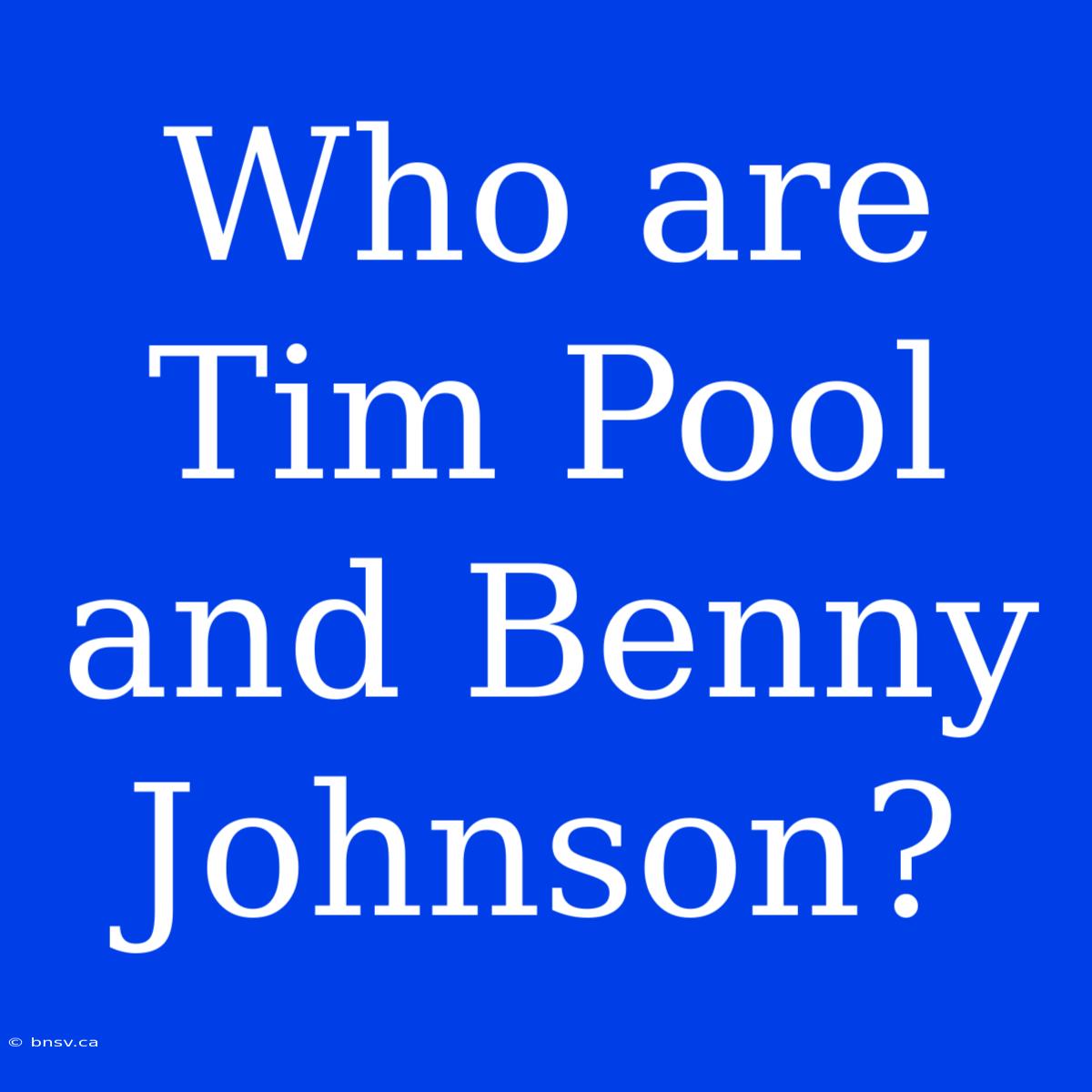 Who Are Tim Pool And Benny Johnson?