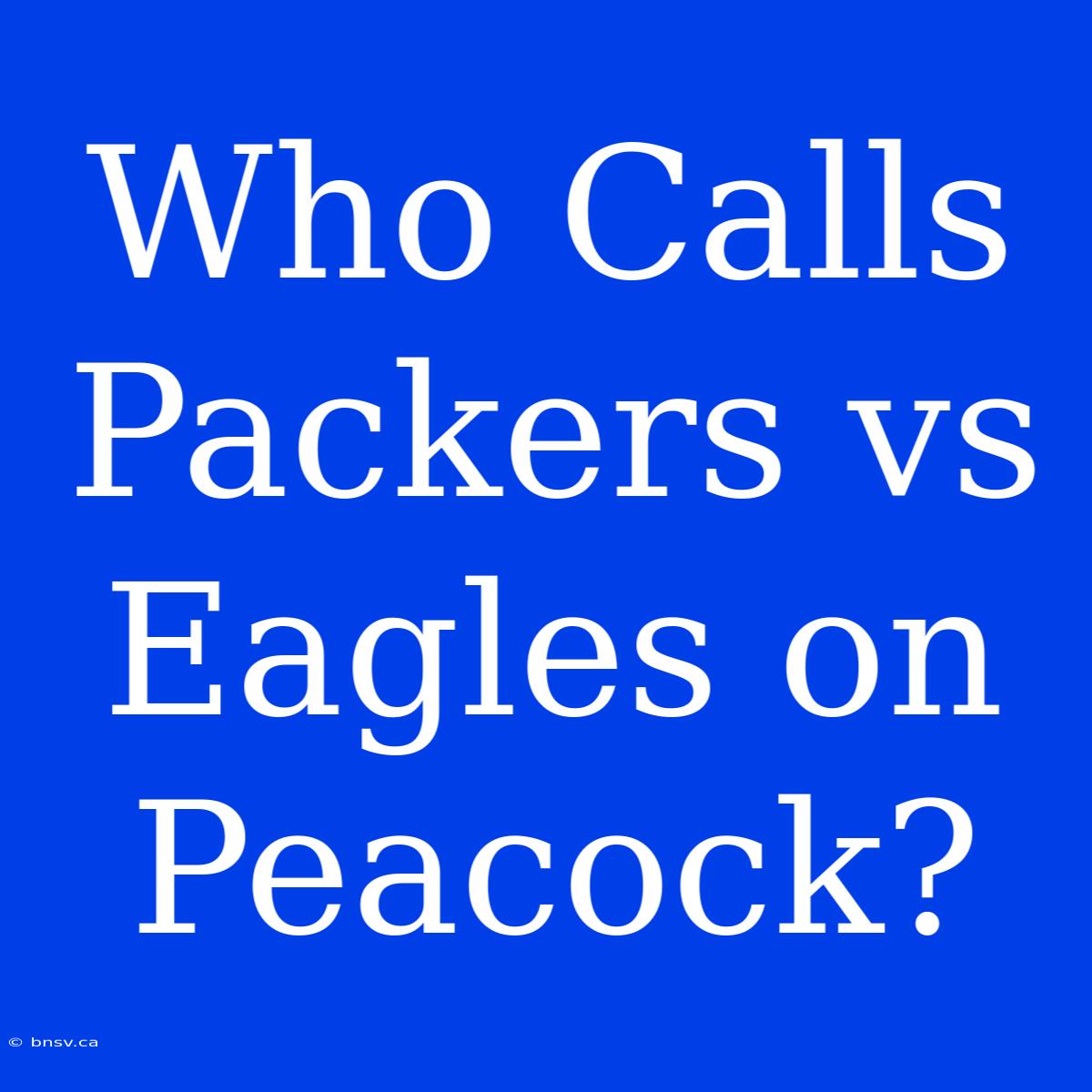 Who Calls Packers Vs Eagles On Peacock?