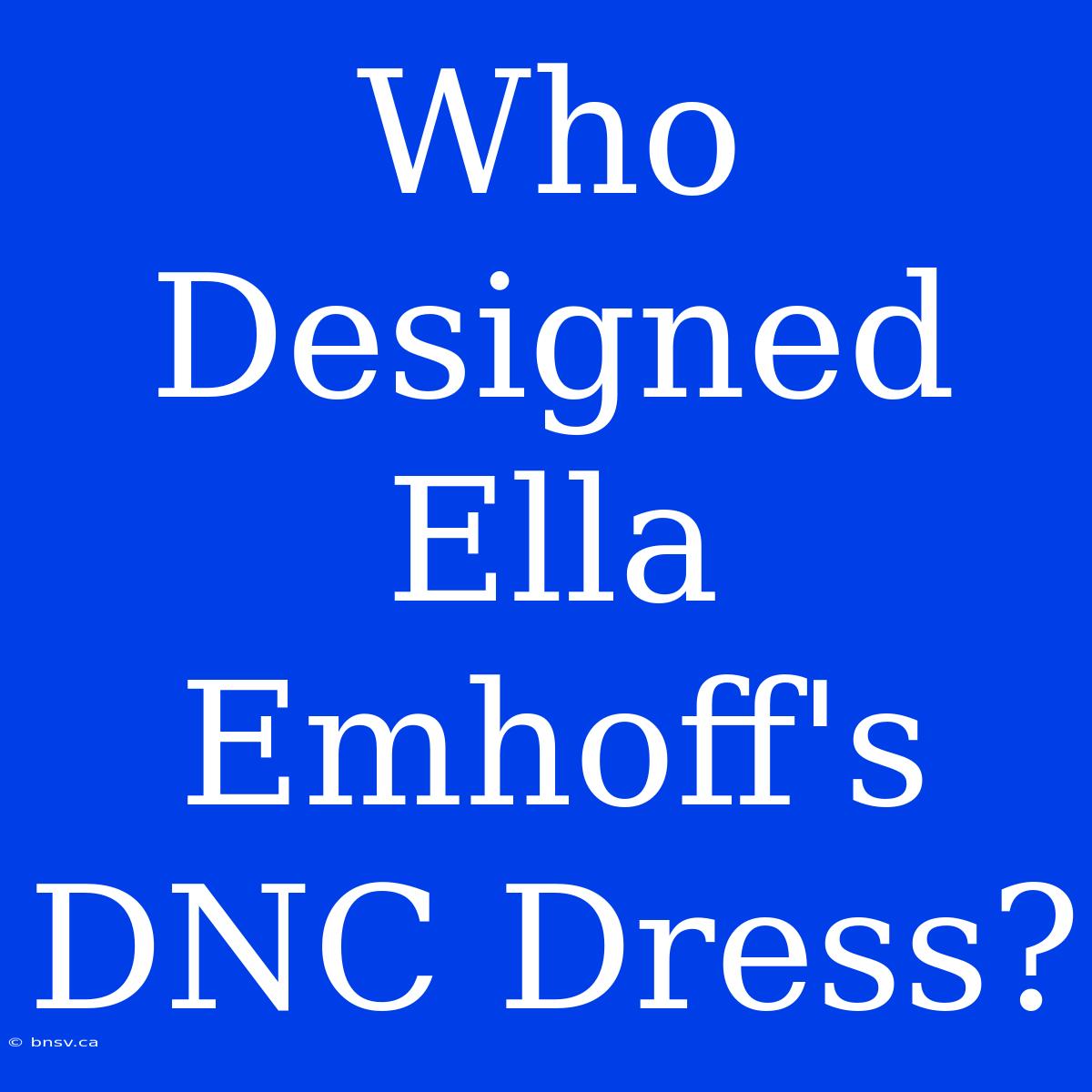 Who Designed Ella Emhoff's DNC Dress?